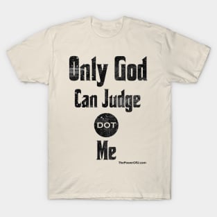 Only God Can Judge dot Me T-Shirt